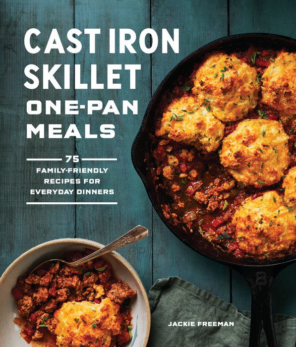 Cast Iron Skillet One-Pan Meals | Jackie Freeman